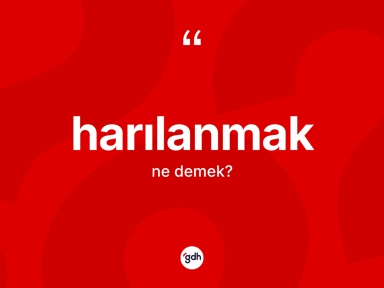Harılanmak kelimesinin tanımı nedir? Harılanmağın sözlükteki anlamı nedir?