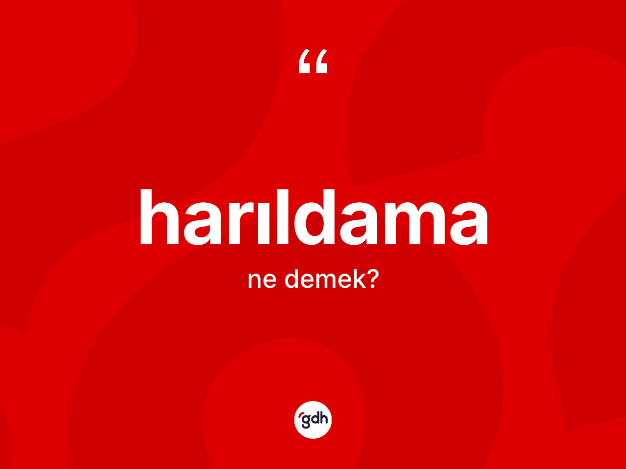 Harıldama kelimesinin anlamı nedir? Harıldamanın TDK'ya göre anlamı nedir?