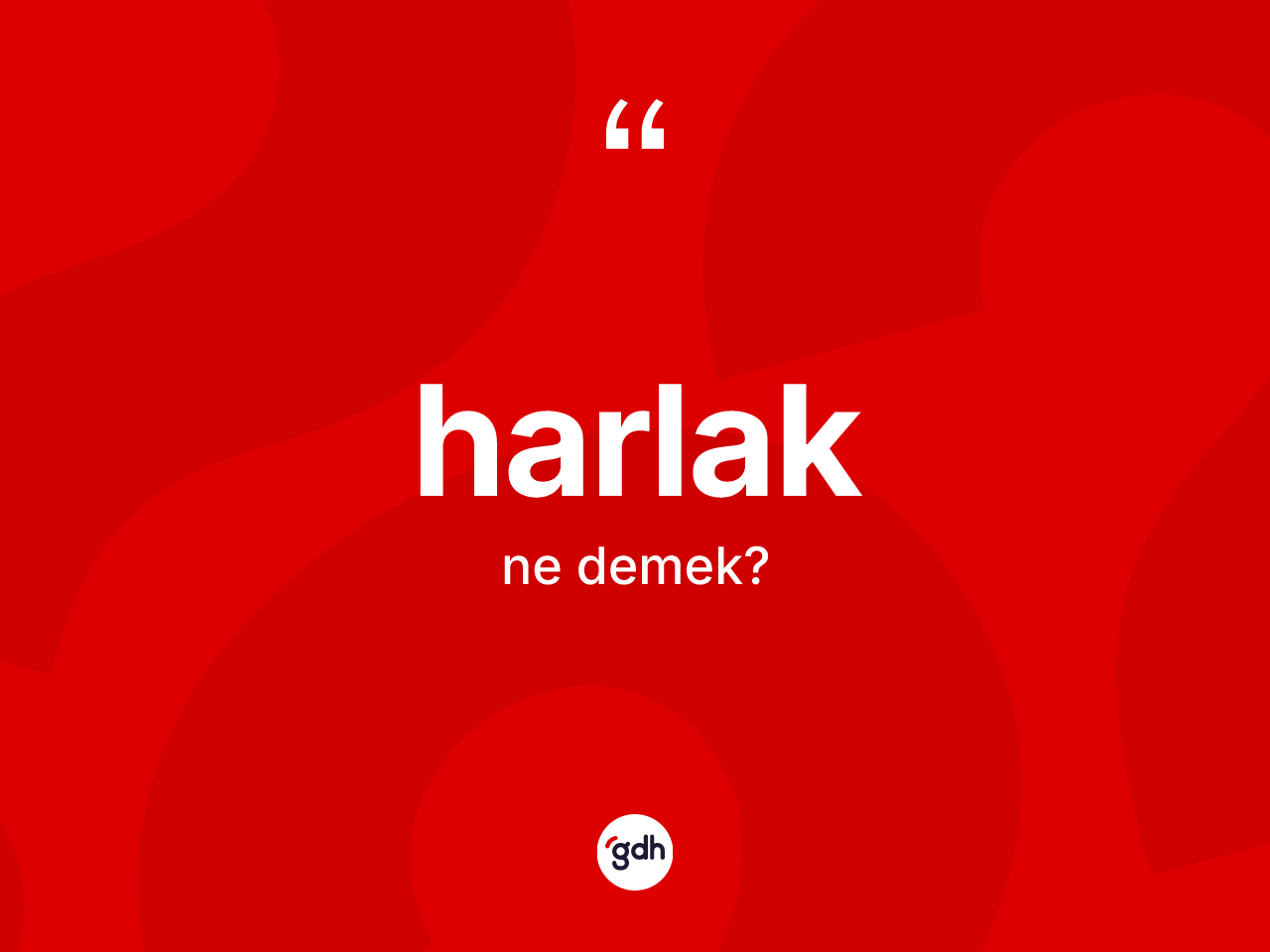 Harlak kelimesi ne anlama gelir? Harlağın TDK'ya göre anlamı nedir?