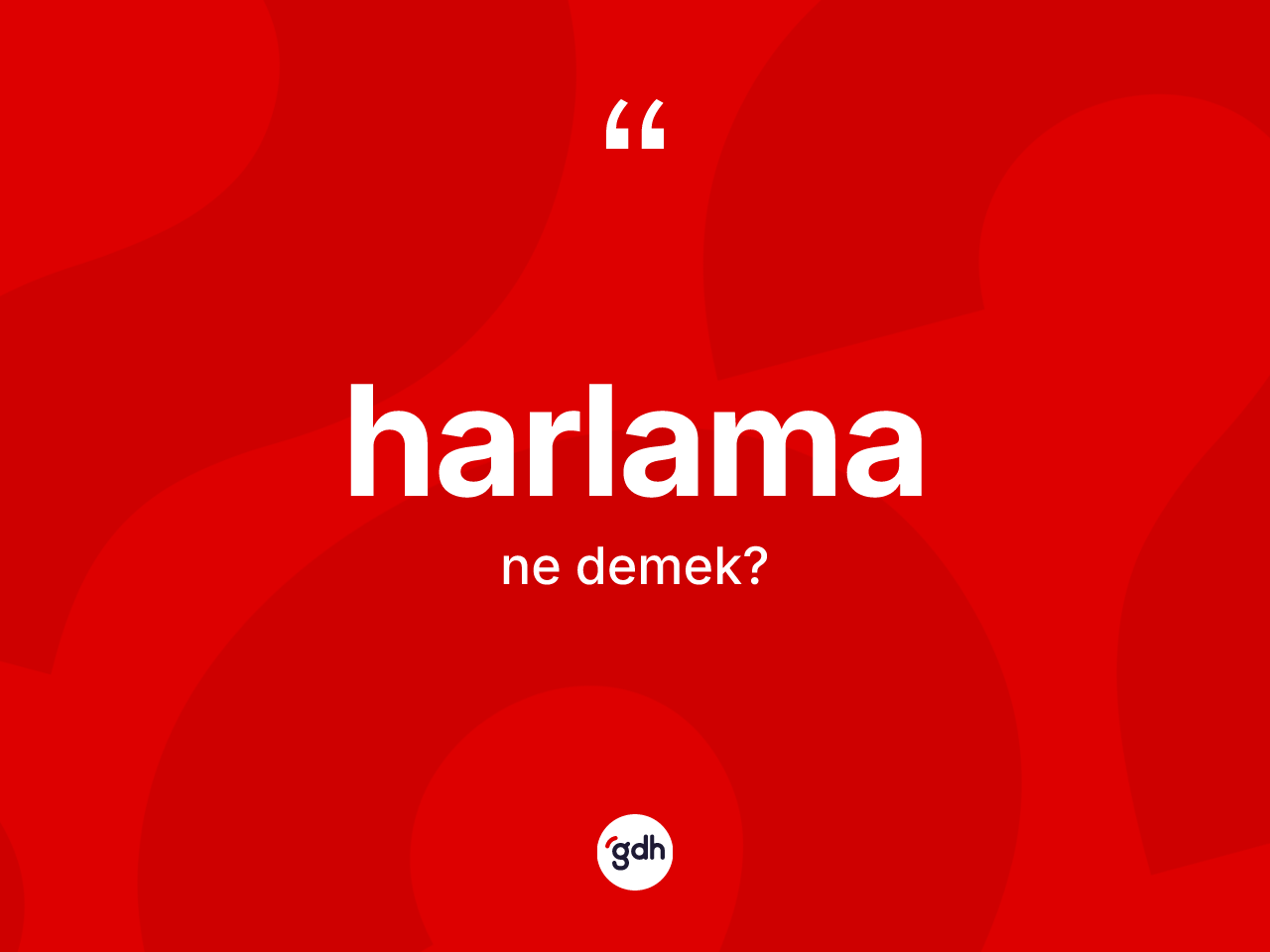Harlama kelimesinin tanımı nedir? Harlamanın TDK'ya göre anlamı nedir?