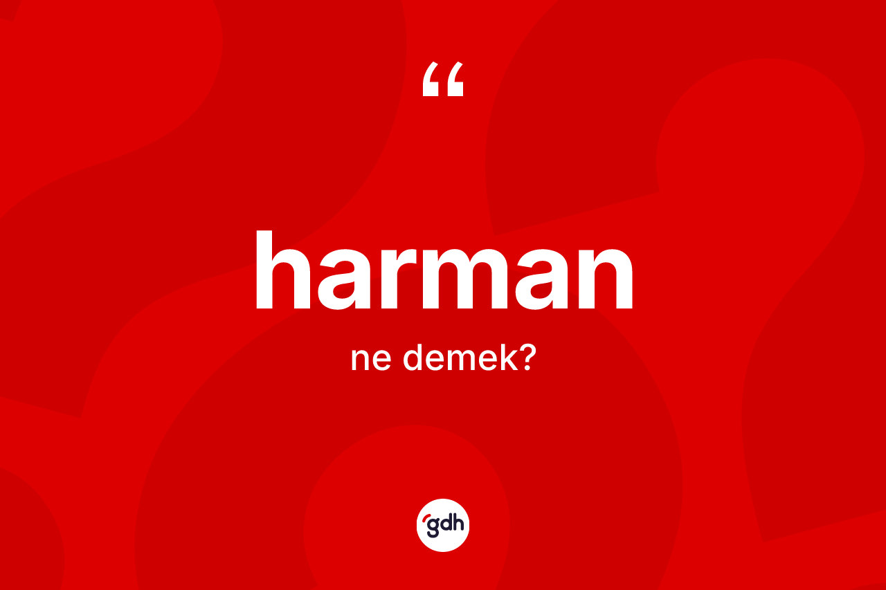 Harman kelimesinin anlamı nedir? Harmanın halk arasındaki kullanımı nasıldır?