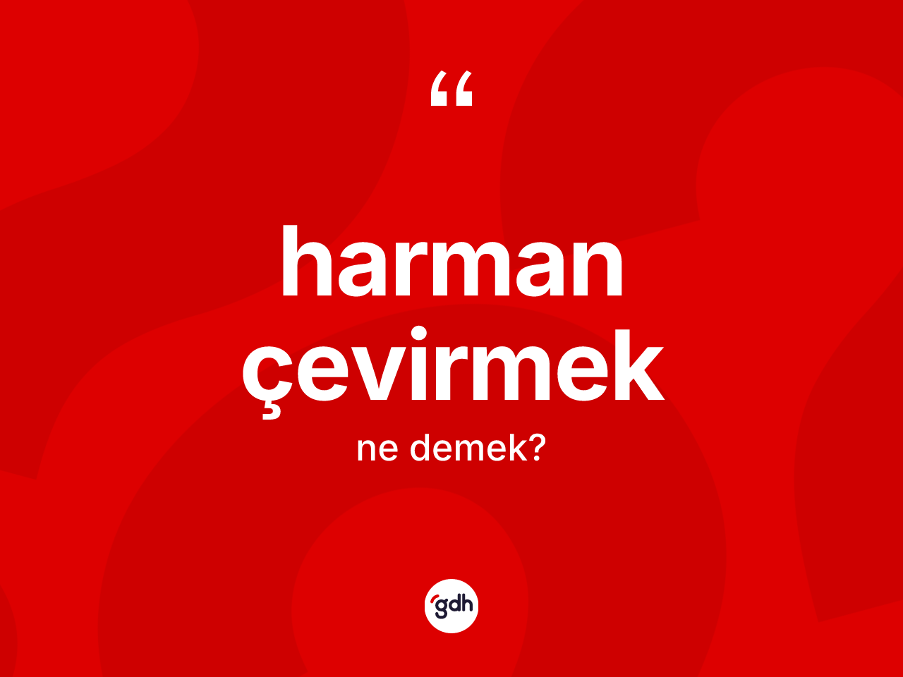 Harman çevirmek ne anlama gelir? Harman çevirmek ifadesinin TDK'ya göre anlamı nedir?