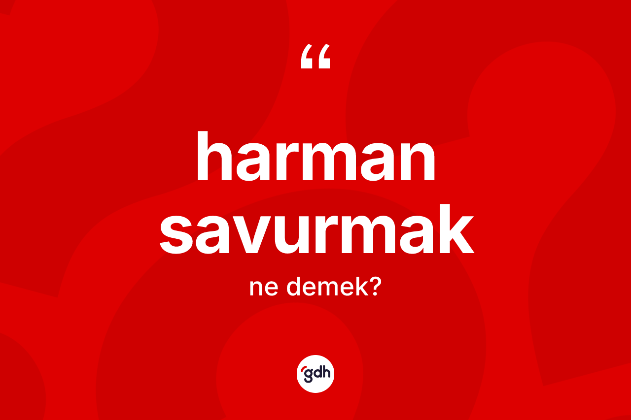 Harman savurmak ifadesinin kısaca anlamı nedir? Harman savurmak ifadesi nasıl kullanılır?
