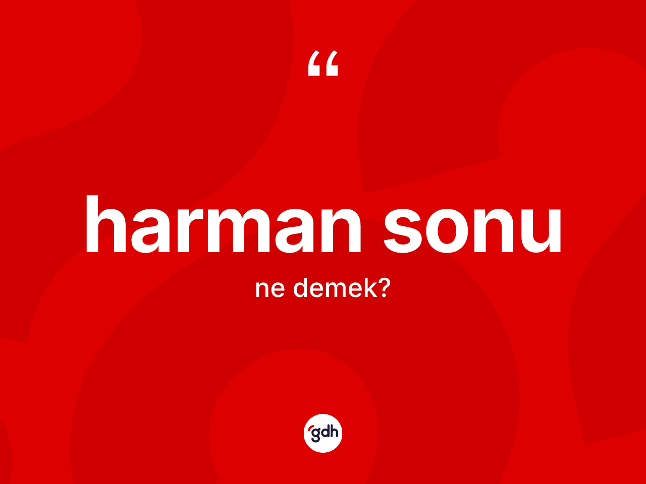 Harman sonu ne anlama gelir? Harman sonunun TDK'ya göre anlamı nedir?