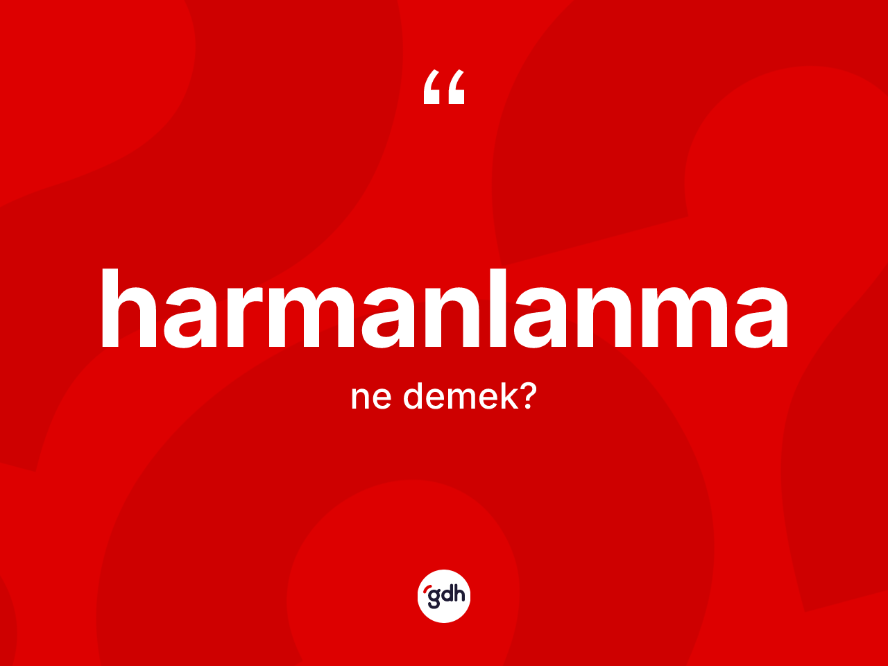 Harmanlanma kelimesinin anlamı nedir? Harmanlanmanın TDK'ya göre anlamı nedir?