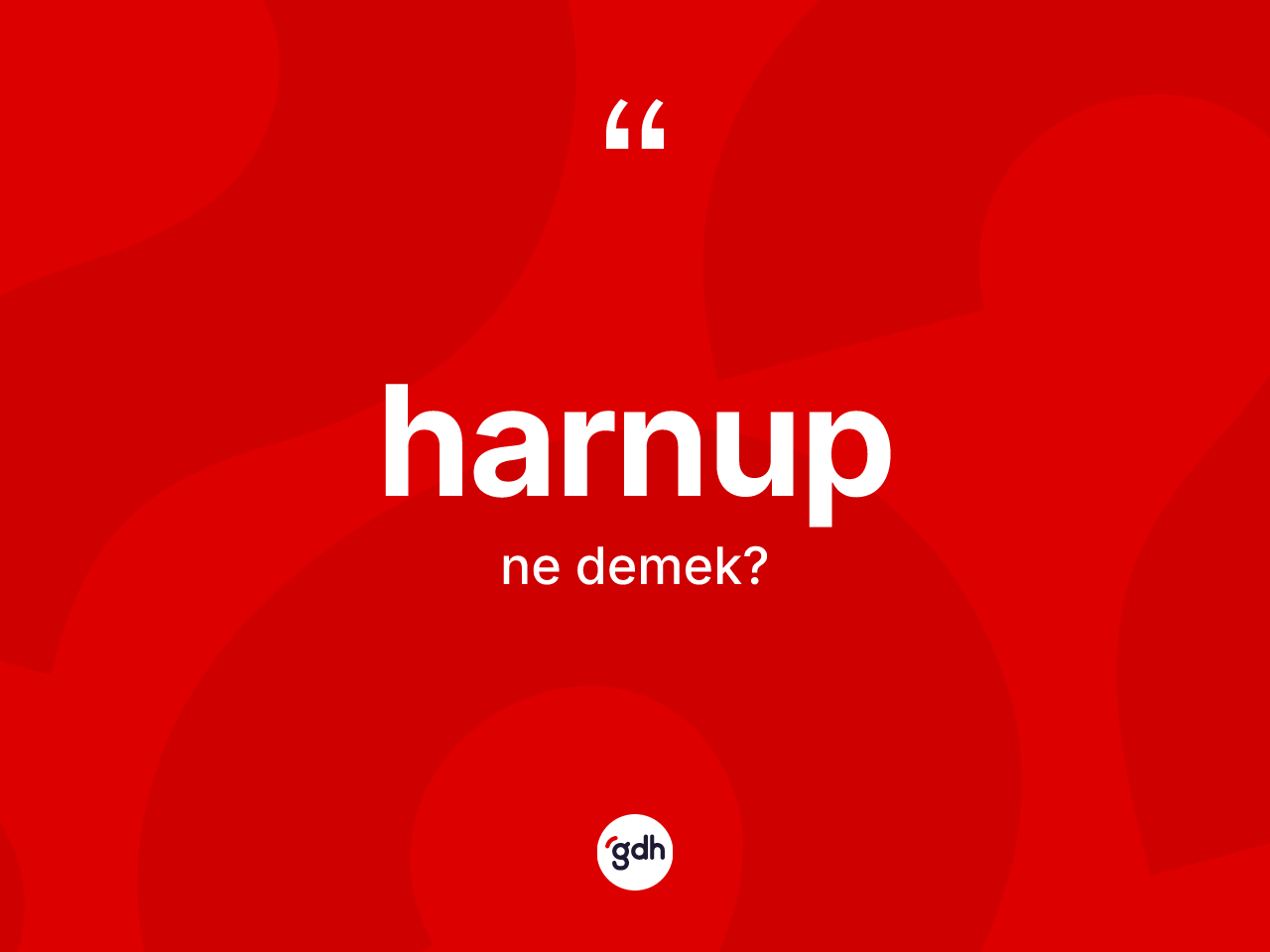 Harnup kelimesinin sözlükteki tanımı nedir? Harnubun halk arasındaki kullanımı nasıldır?