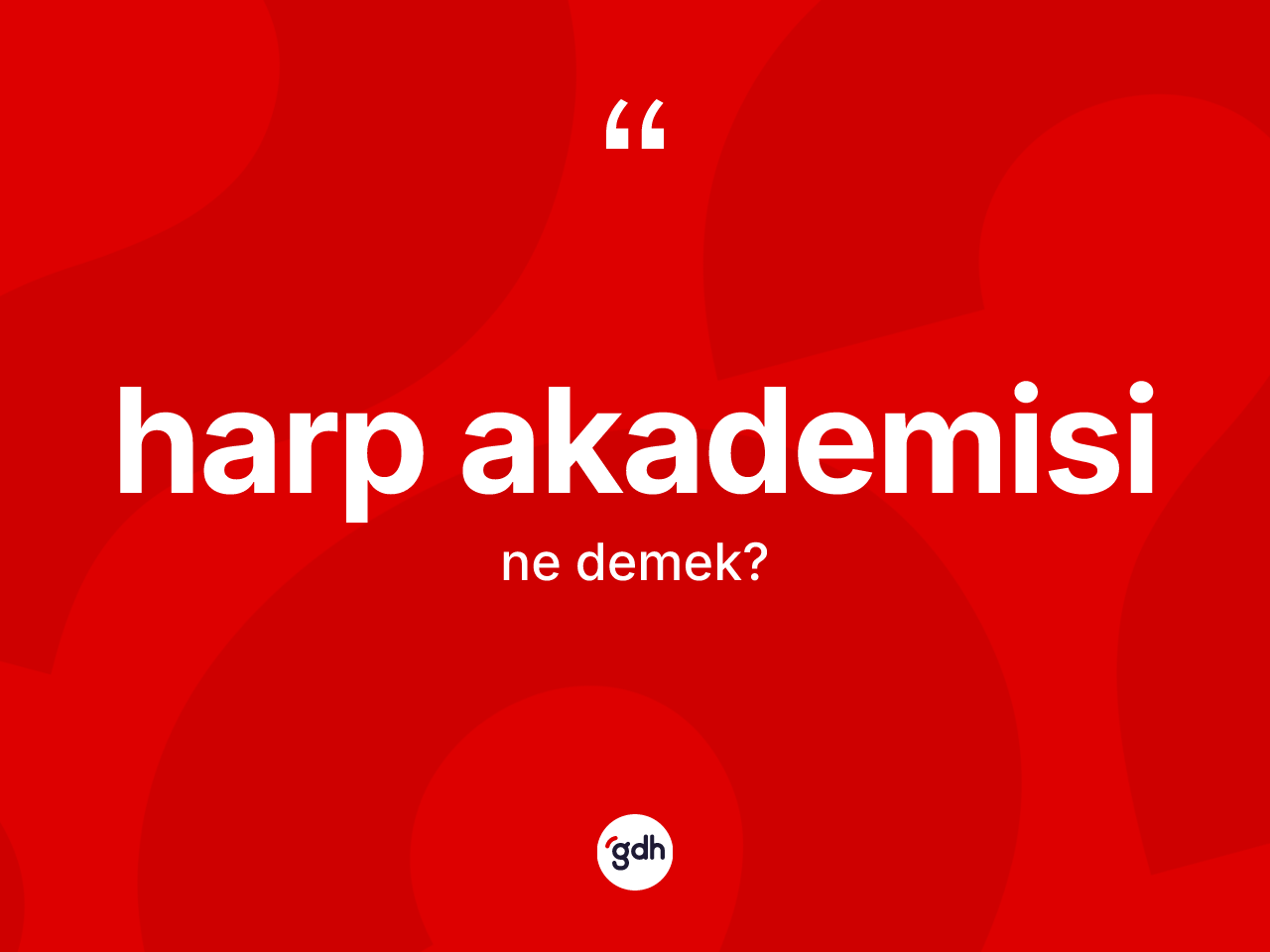 Harp akademisi kelimesi ne anlama gelir? Harp akademisi kelimesinin TDK anlamı nedir?