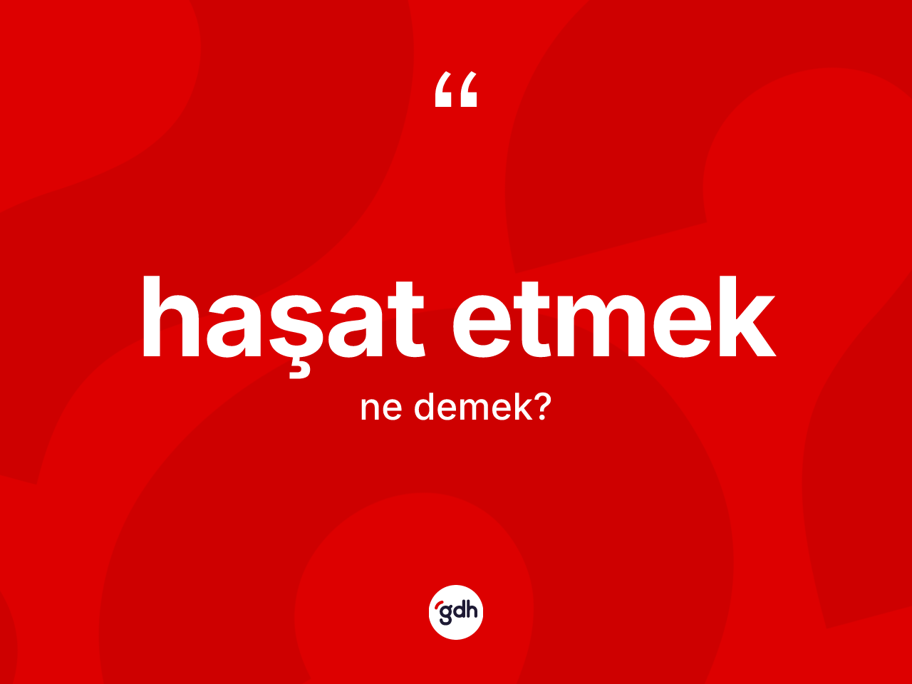 Haşat etmek ifadesinin anlamı nedir? Haşat etmek ifadesinin özellikleri nelerdir?