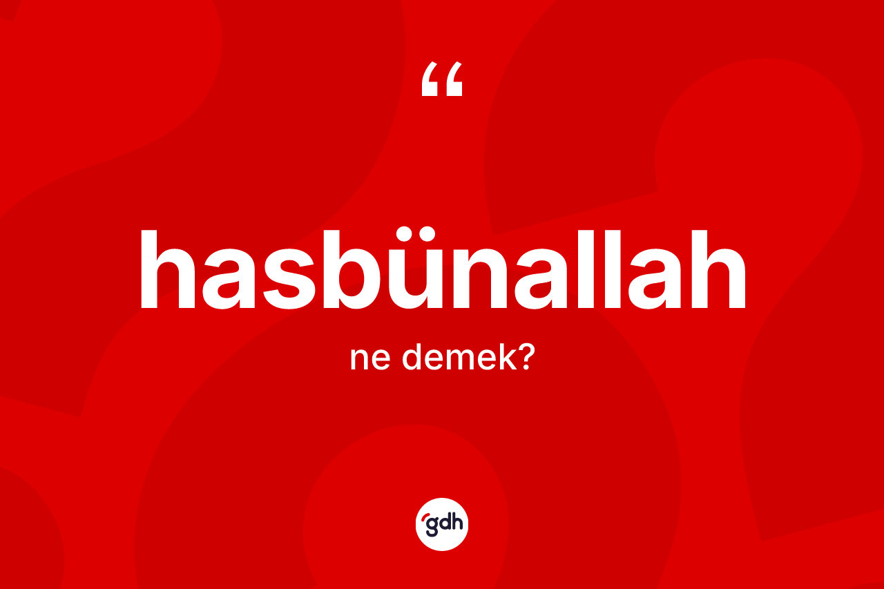 Hasbünallah kelimesinin sözlükteki tanımı nedir? Hasbünallah kelimesinin özellikleri nelerdir?