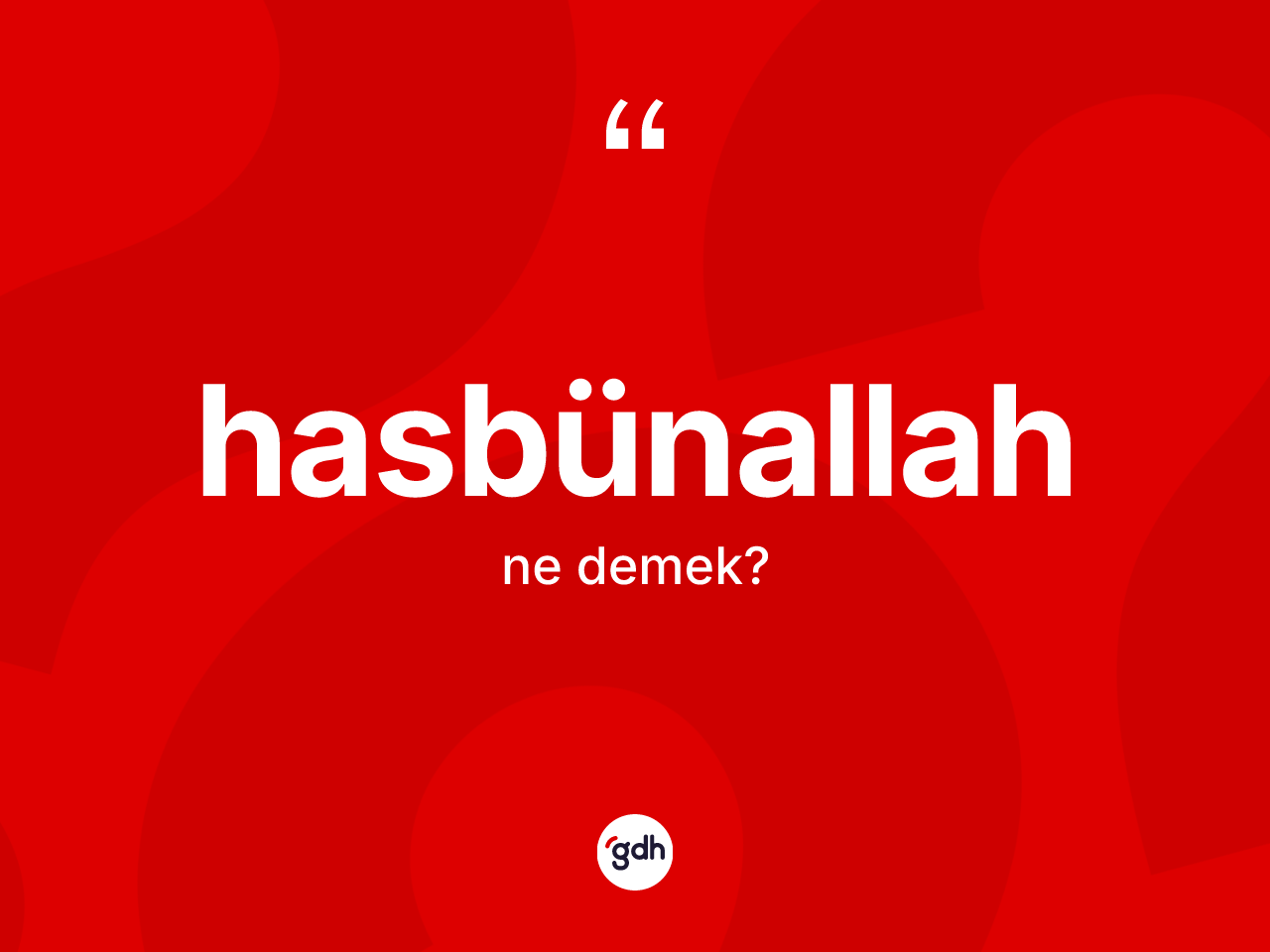 Hasbünallah kelimesinin sözlükteki tanımı nedir? Hasbünallah kelimesinin özellikleri nelerdir?