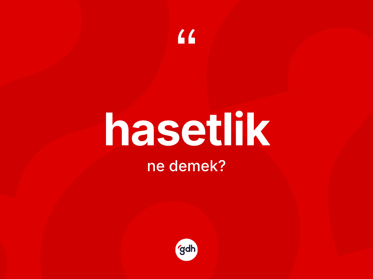 Hasetlik kelimesinin sözlükteki tanımı nedir? Hasetlik kelimesinin özellikleri nelerdir?