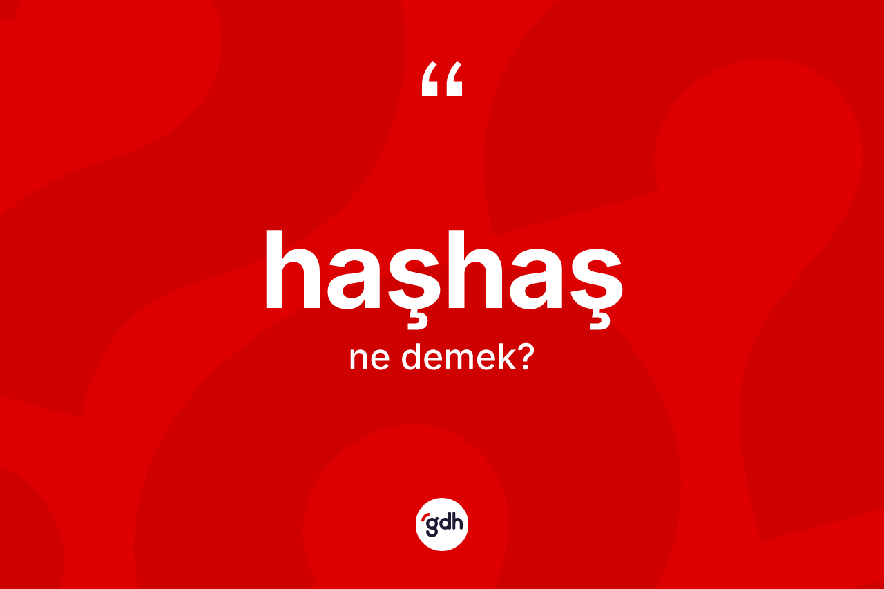 Haşhaş nedir? Haşhaşın sözlükteki anlamı nedir?