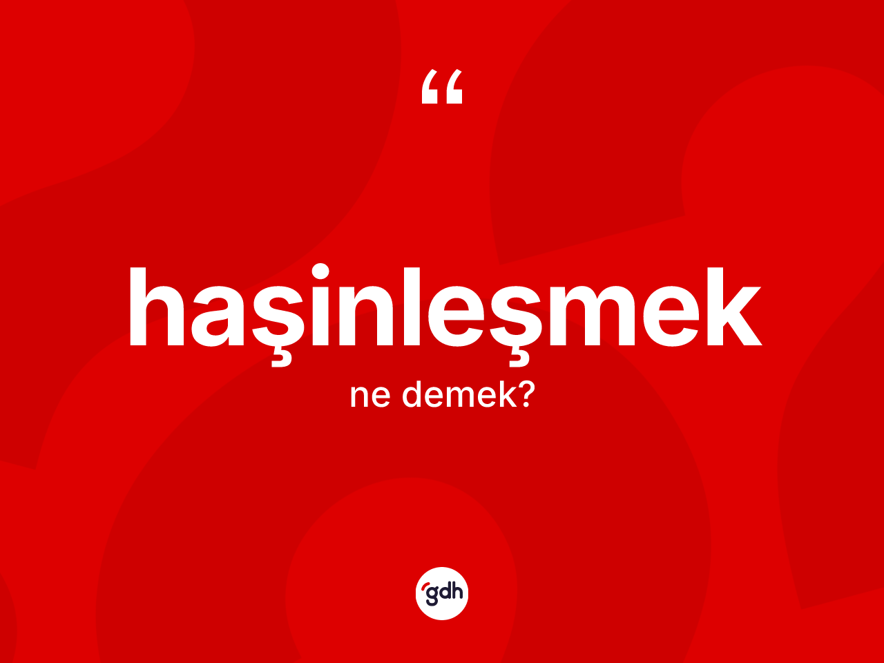 Haşinleşmek kelimesinin sözlükteki tanımı nedir? Haşinleşmek kelimesinin TDK anlamı nedir?