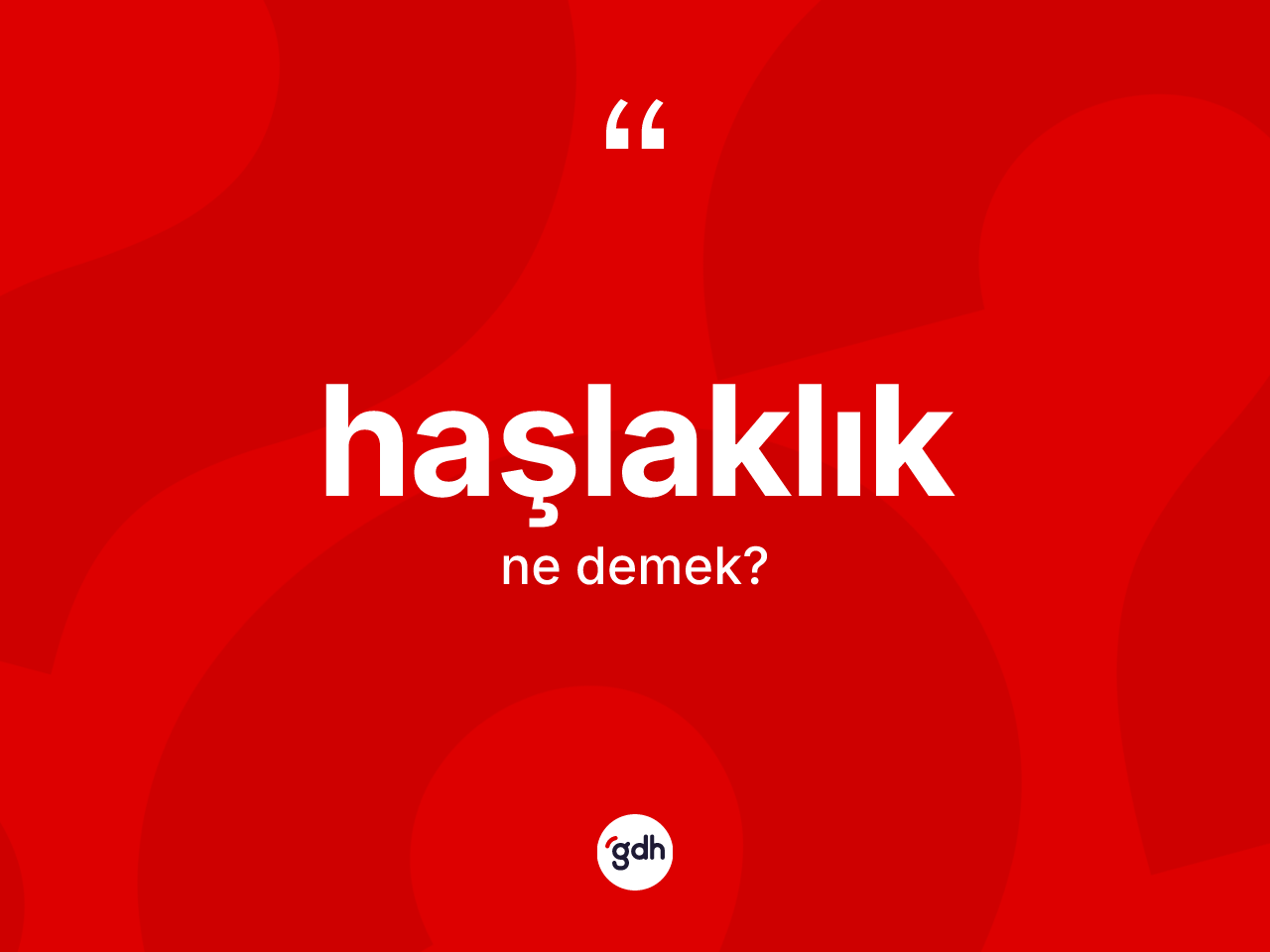 Haşlaklık kelimesinin anlamı nedir? Haşlaklık kelimesinin özellikleri nelerdir?