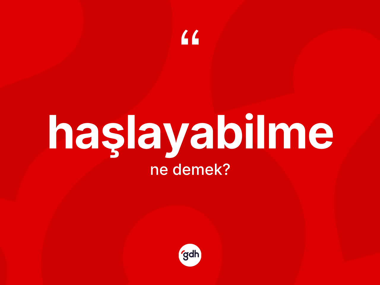 Haşlayabilme kelimesinin sözlükteki tanımı nedir? Haşlayabilme kelimesinin TDK'ya göre açıklaması nedir?