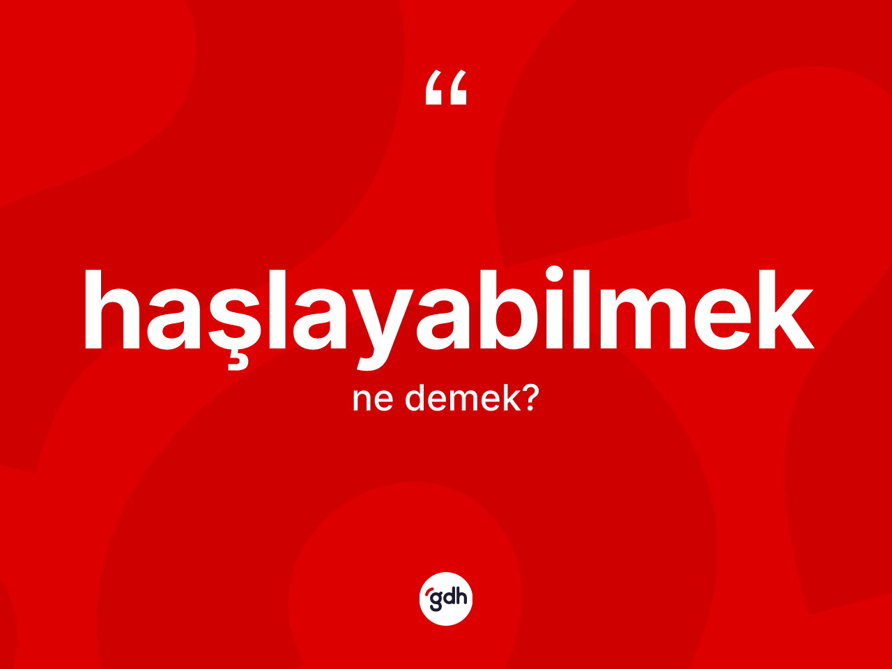 Haşlayabilmek kelimesinin sözlükteki tanımı nedir? Haşlayabilmeğin TDK'ya göre anlamı nedir?
