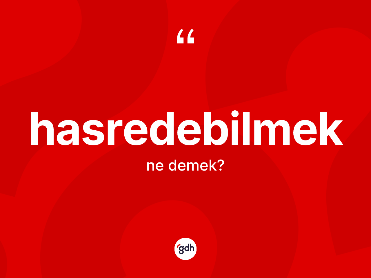 Hasredebilmek kelimesi ne demek? Hasredebilmek kelimesinin özellikleri nelerdir?