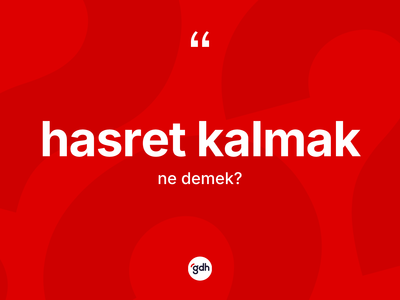 Hasret kalmak ifadesinin anlamı nedir? Hasret kalmak ifadesinin TDK tanımı nedir?