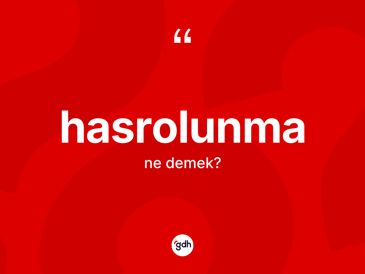 Hasrolunma kelimesinin tanımı nedir? Hasrolunma kelimesinin TDK anlamı nedir?