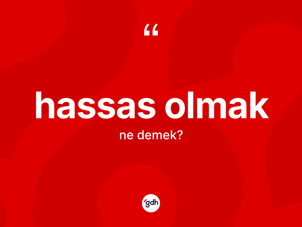 Hassas olmak ne anlama gelir? Hassas olmak sözü hangi durumlarda kullanılır?