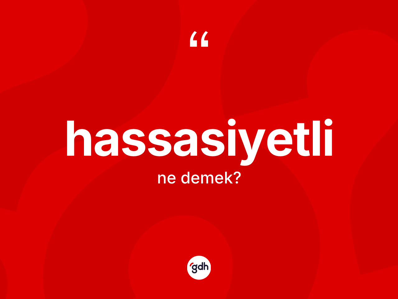 Hassasiyetli kelimesinin tanımı nedir? Hassasiyetlinin TDK'ya göre anlamı nedir?