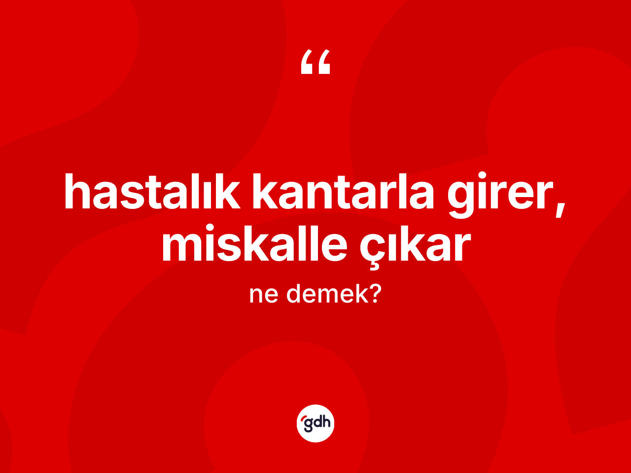Hastalık kantarla girer, miskalle çıkar ne anlama gelir? Hastalık kantarla girer, miskalle çıkar ifadesi nerede kullanılır?
