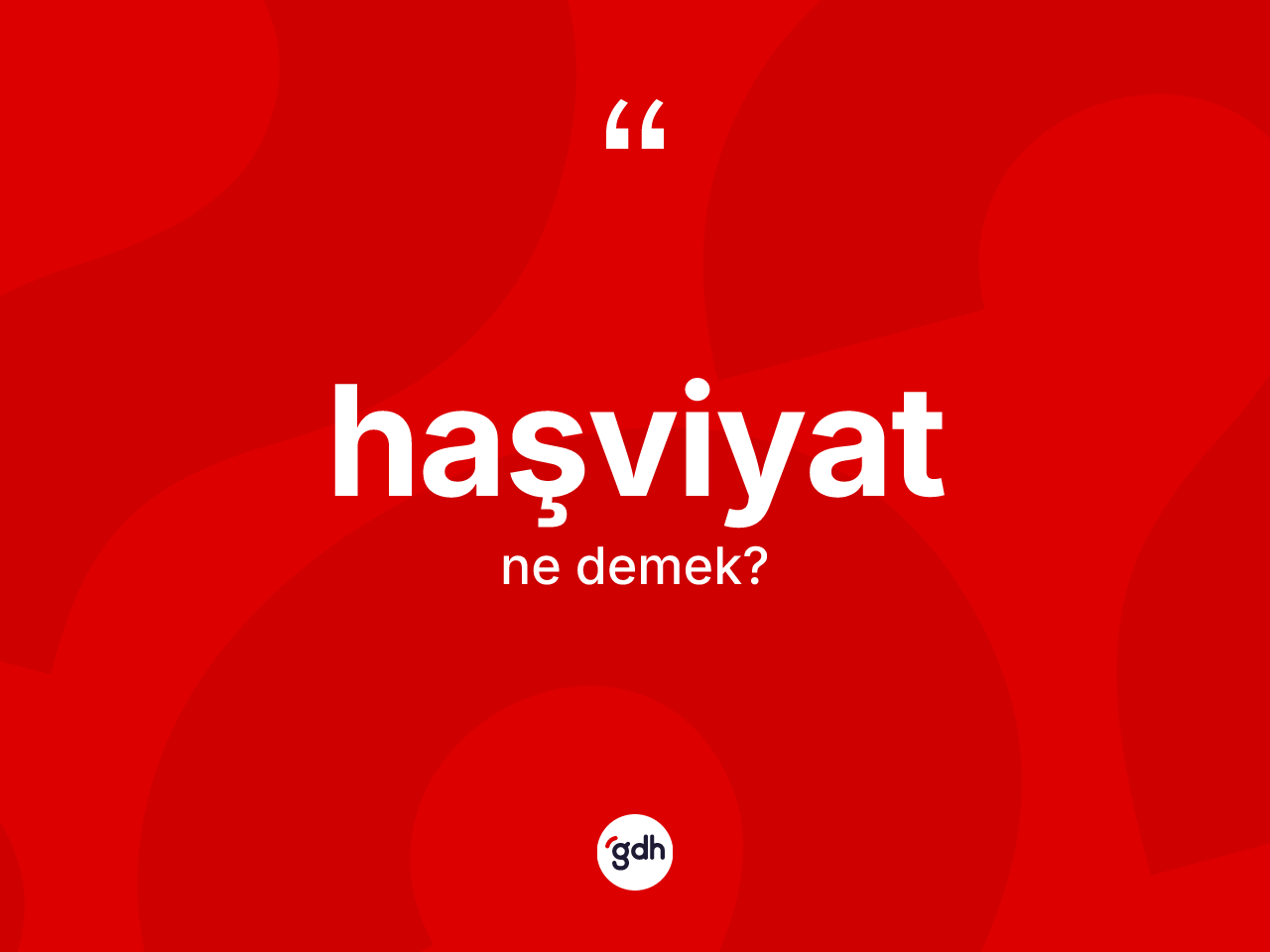 Haşviyat kelimesi nedir? Haşviyat kelimesinin TDK anlamı nedir?