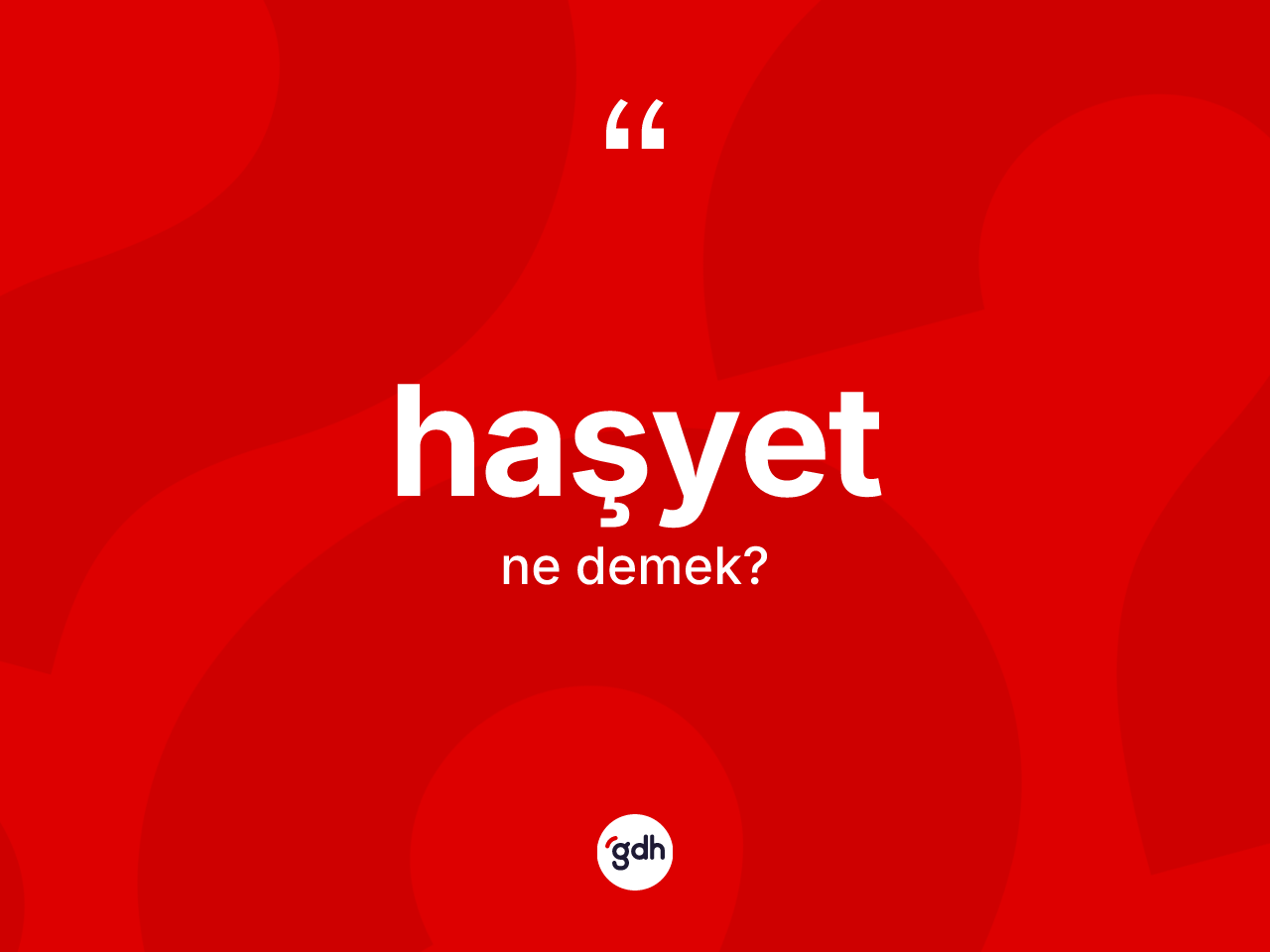 Haşyet kelimesinin anlamı nedir? Haşyetin kısaca tanımı nedir?