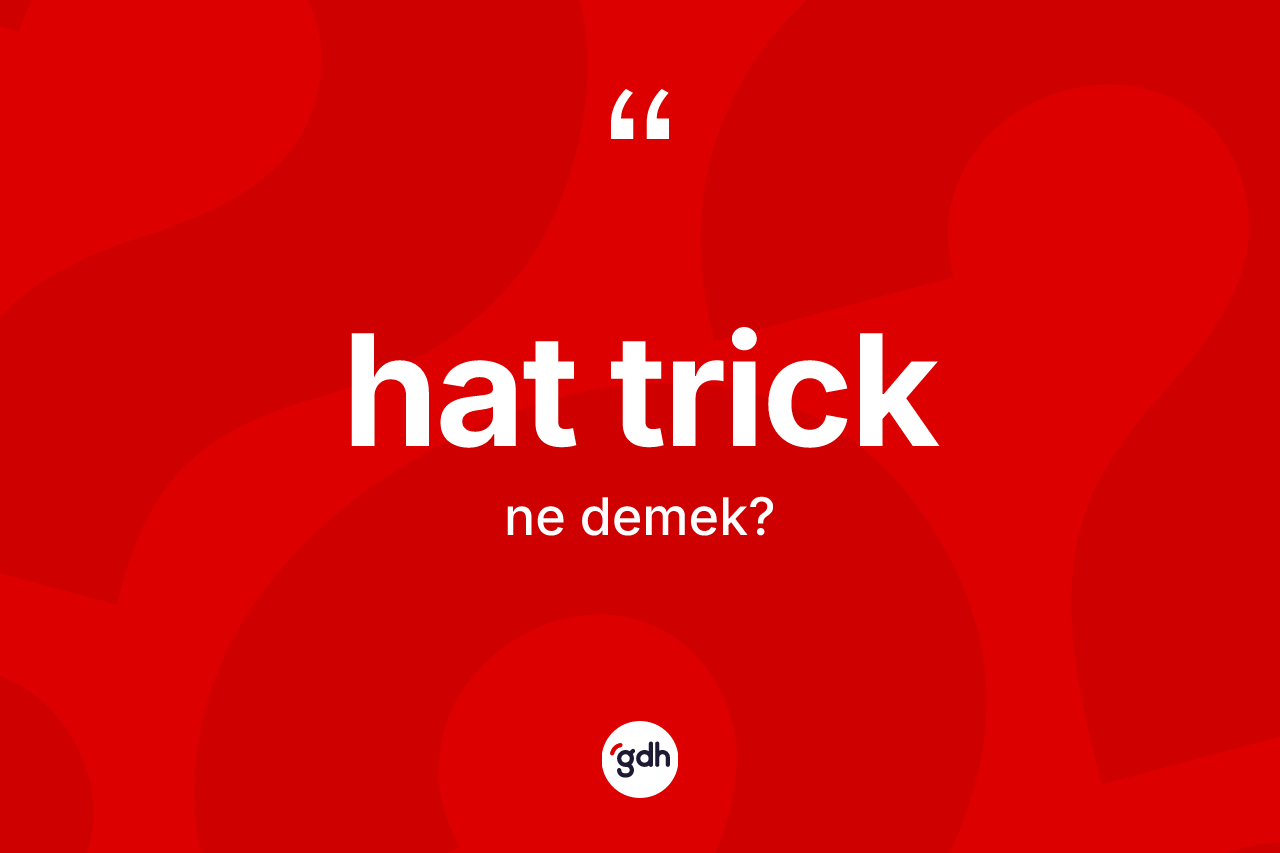 Hat trick ne demek? Hat trick kelimesinin kaç farklı anlamı var?