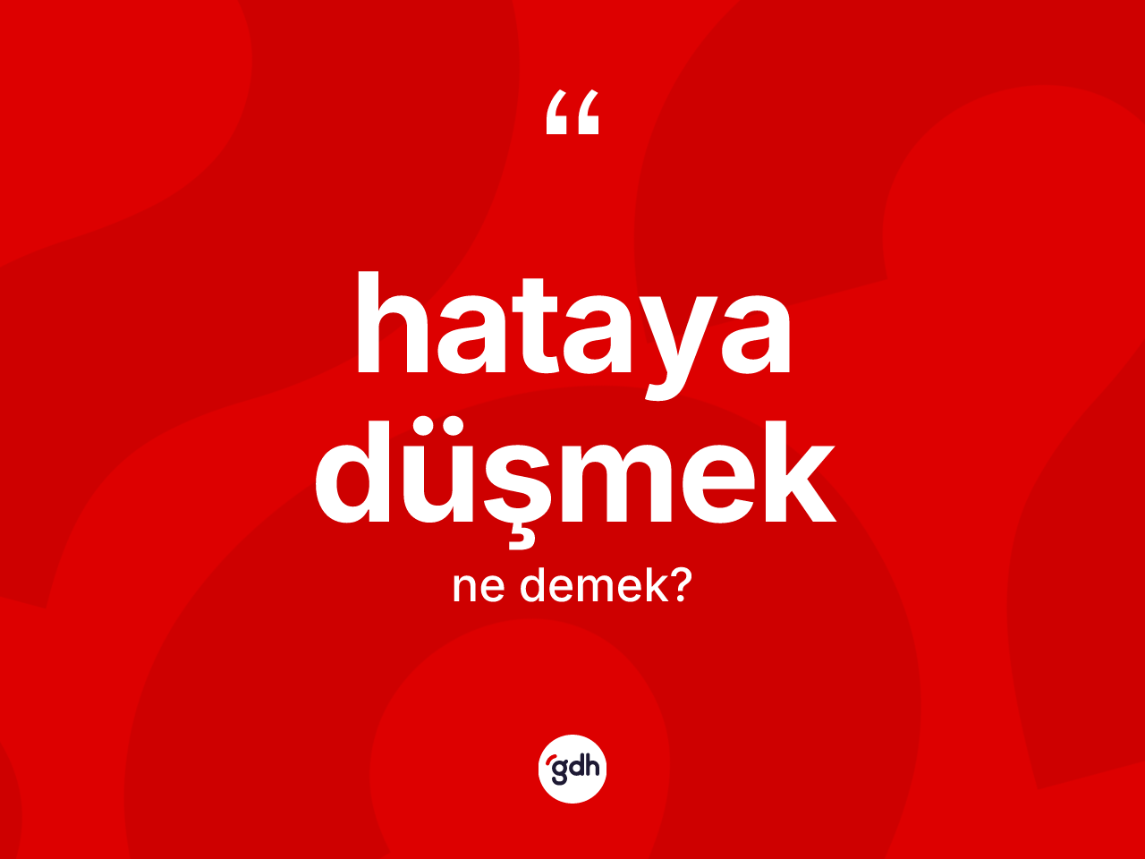 Hataya düşmek ifadesi nedir? Hataya düşmek ifadesi nerede kullanılır?