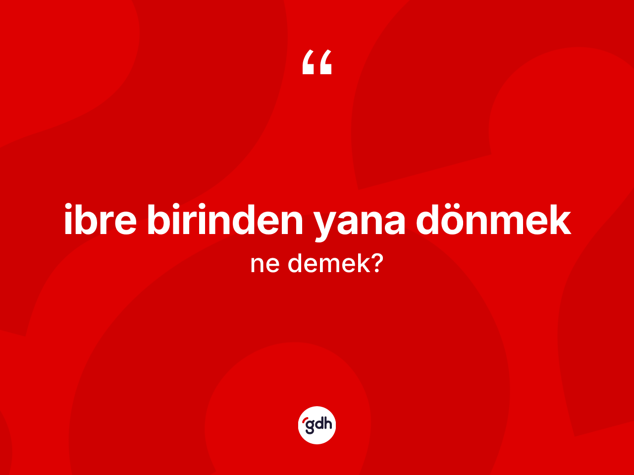 İbre birinden yana dönmek ifadesinin anlamı nedir? İbre birinden yana dönmek ifadesinin sözlük anlamı nedir?