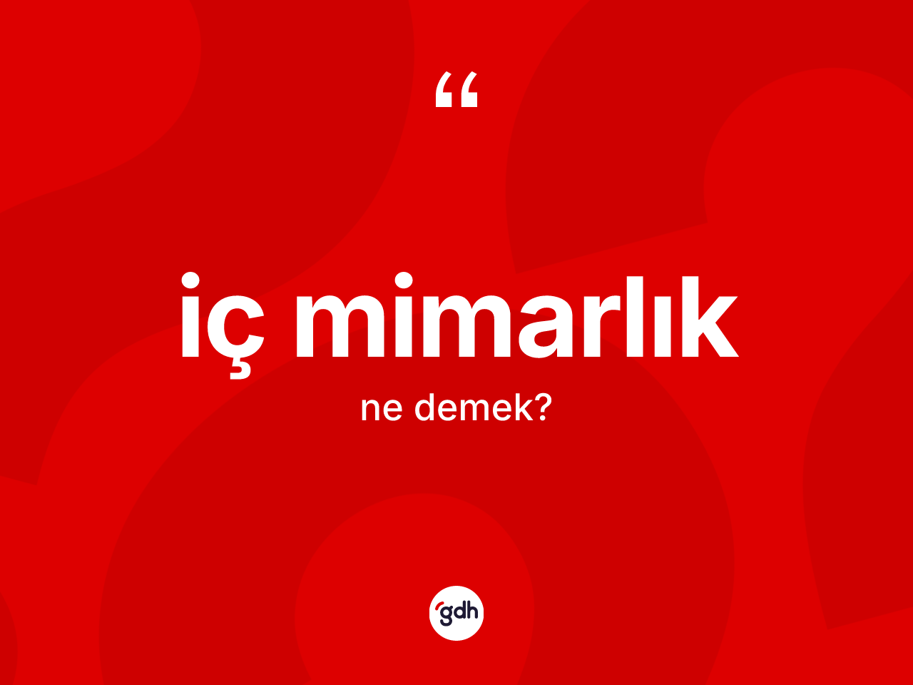 İç mimarlık nedir? İç mimarlığın TDK'ya göre anlamı nedir?