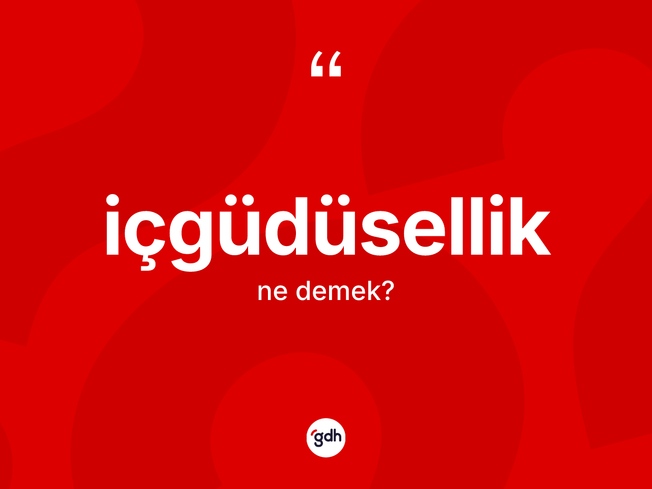 İçgüdüsellik kelimesi nedir? İçgüdüsellik kelimesinin TDK anlamı nedir?