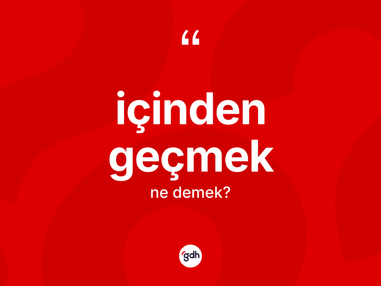 İçinden geçmek ifadesinin tanımı nedir? İçinden geçmek ifadesi nerede kullanılır?