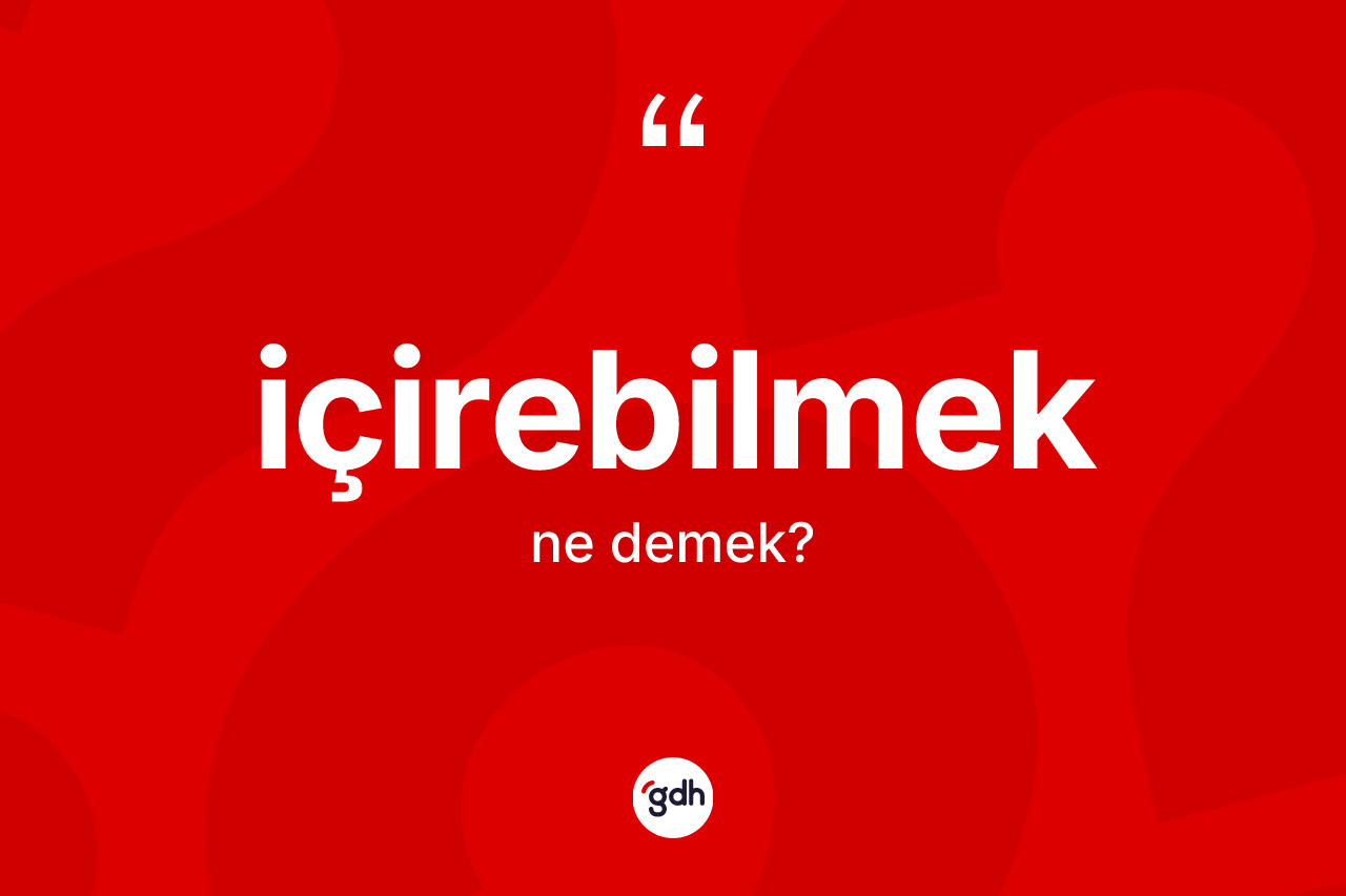 İçirebilmek ne demek? İçirebilmeğin halk arasındaki kullanımı nasıldır?
