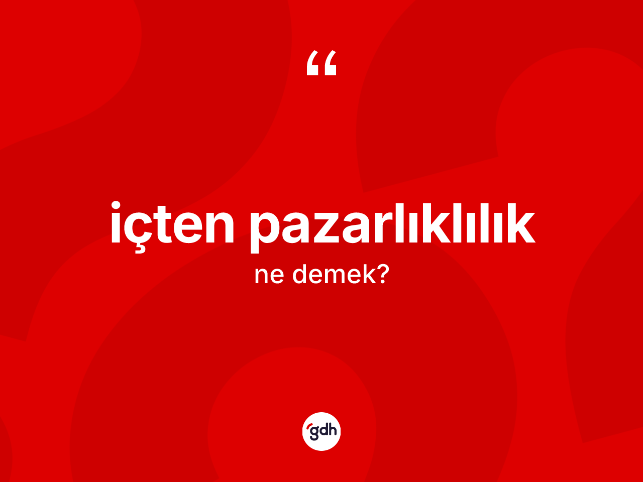 İçten pazarlıklılık kelimesi ne anlama gelir? İçten pazarlıklılığın TDK'ya göre anlamı nedir?