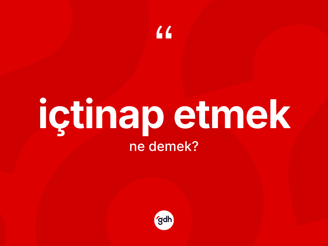 İçtinap etmek ne demek? İçtinap etmek sözü nerede kullanılır?