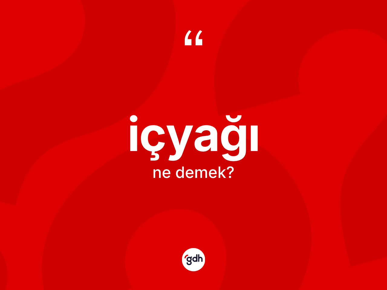 İçyağı kelimesinin tanımı nedir? İçyağının kısaca tanımı nedir?