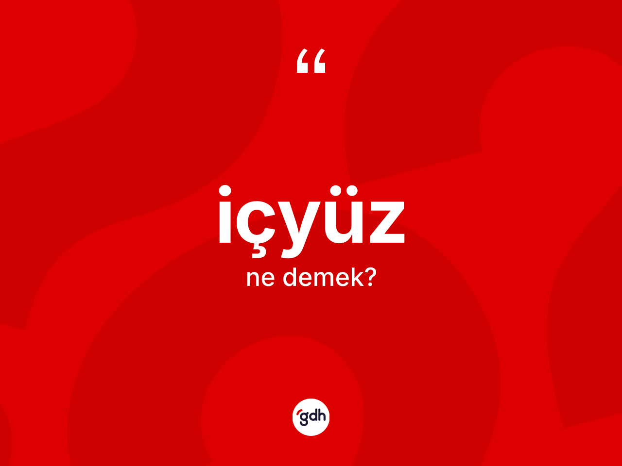 İçyüz kelimesi ne demek? İçyüz kelimesinin özellikleri nelerdir?