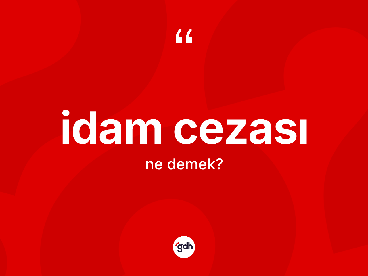 İdam cezası kelimesinin anlamı nedir? İdam cezasının kısaca tanımı nedir?