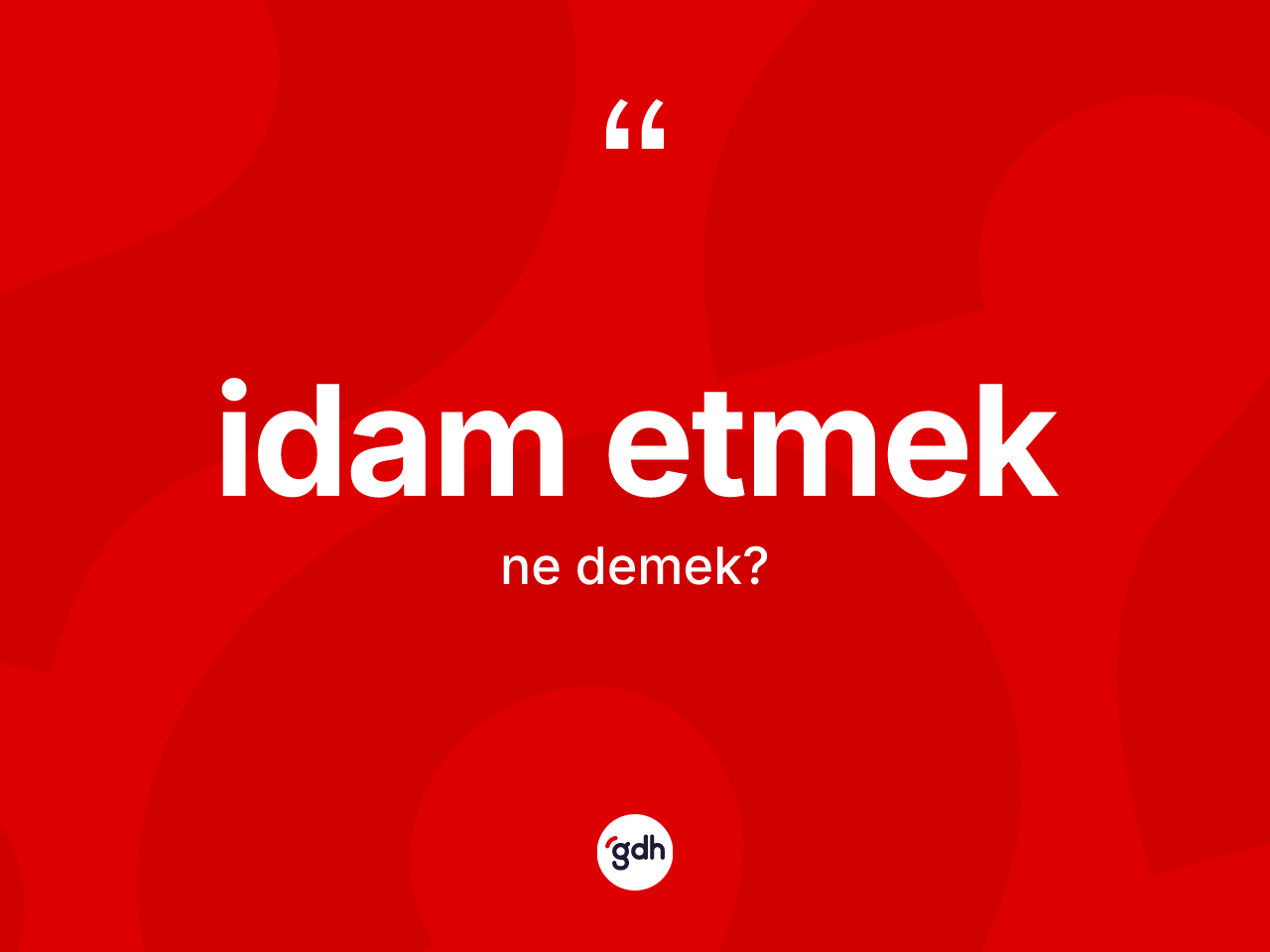 İdam etmek ne anlama gelir? İdam etmek sözünün sözlük anlamı nedir?