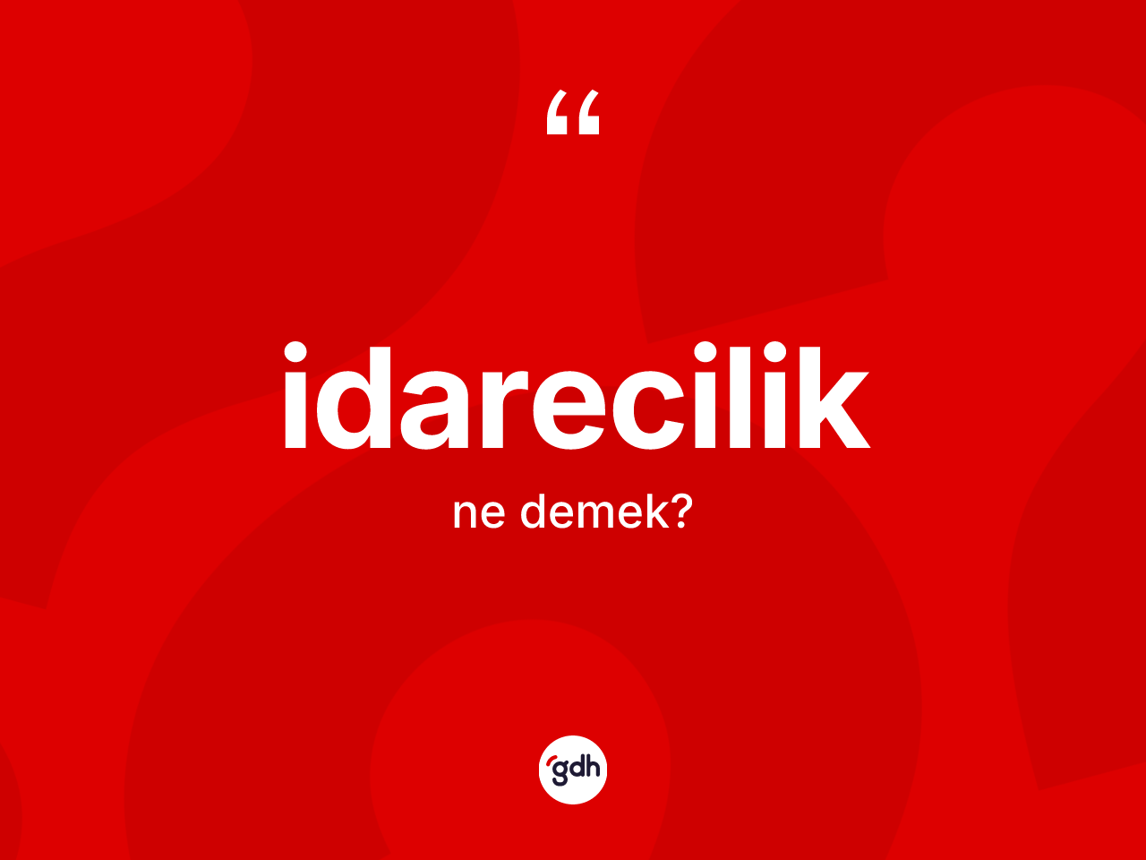 İdarecilik kelimesi nedir? İdareciliğin TDK'ya göre anlamı nedir?