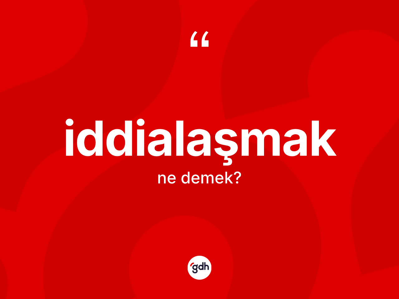 İddialaşmak kelimesi ne demek? İddialaşmağın halk arasındaki kullanımı nasıldır?