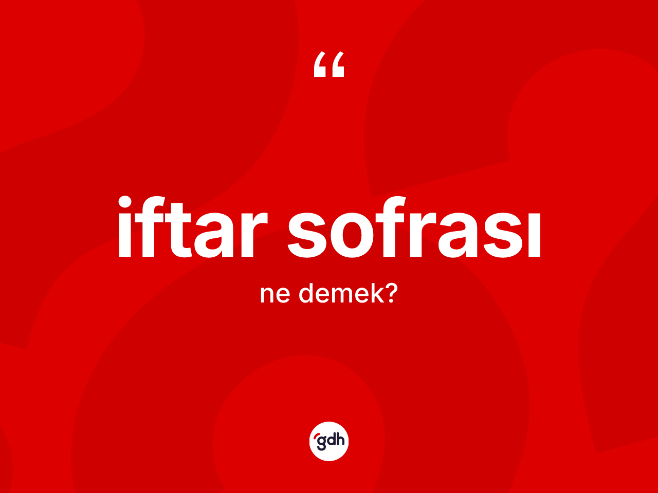 İftar sofrası ne demek? İftar sofrasının TDK'ya göre anlamı nedir?