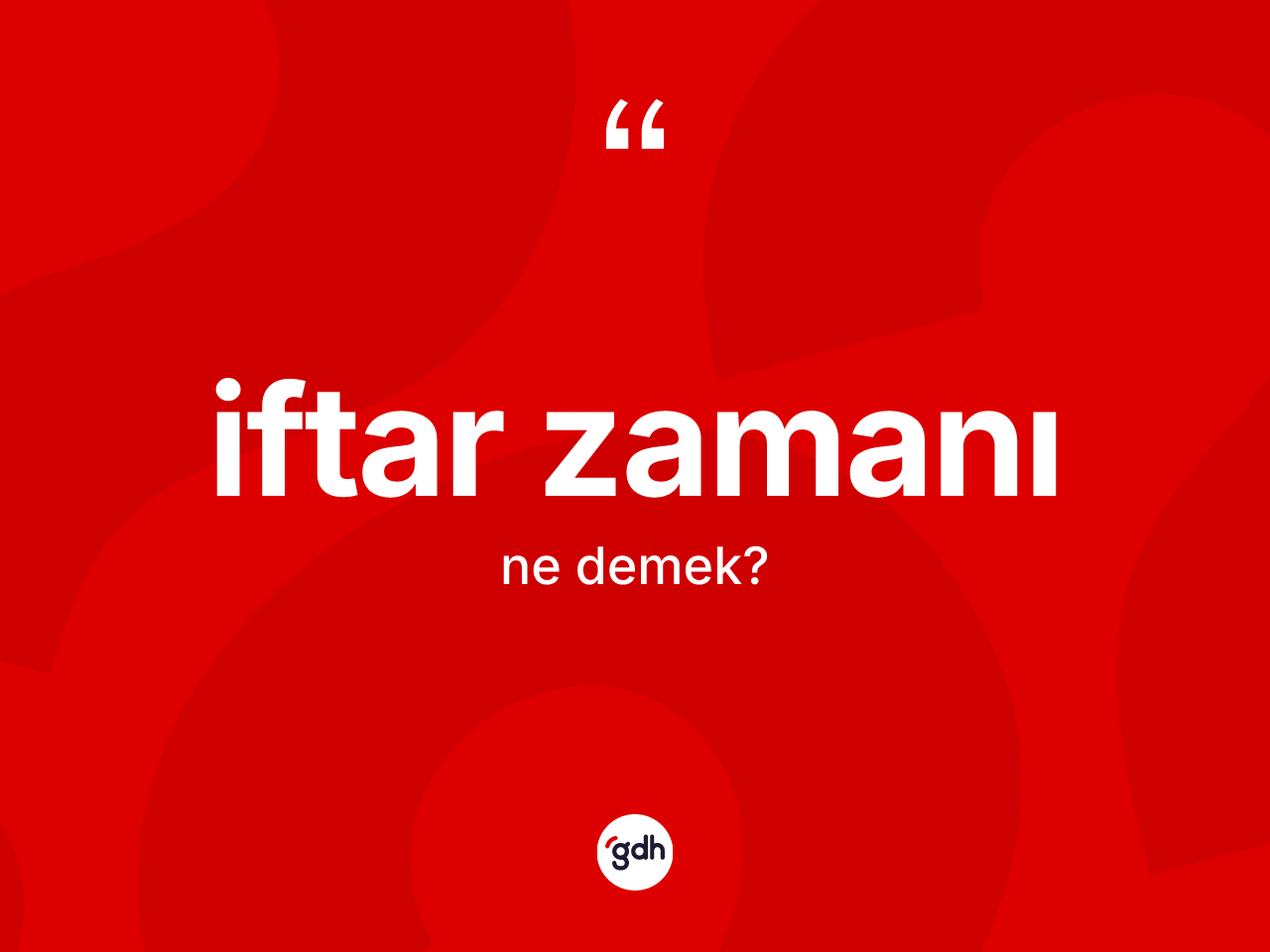 İftar zamanı kelimesinin anlamı nedir? İftar zamanı kelimesinin TDK anlamı nedir?