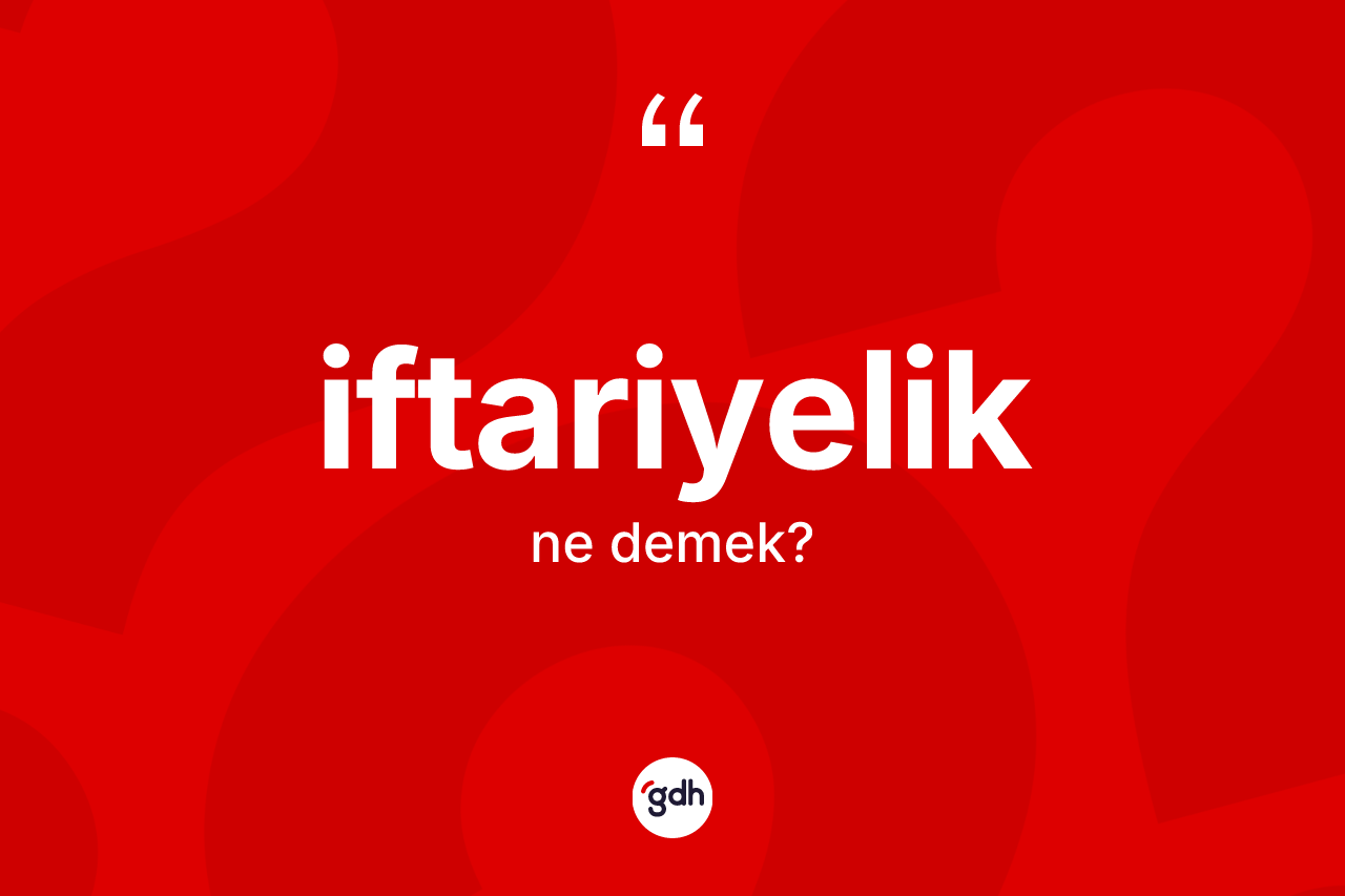 İftariyelik kelimesinin sözlükteki tanımı nedir? İftariyelik kelimesinin TDK'ya göre açıklaması nedir?