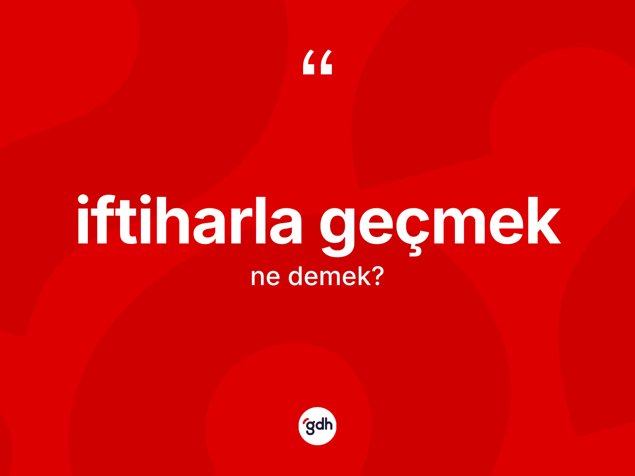 İftiharla geçmek ifadesinin sözlükteki anlamı nedir? İftiharla geçmek ifadesinin özellikleri nelerdir?
