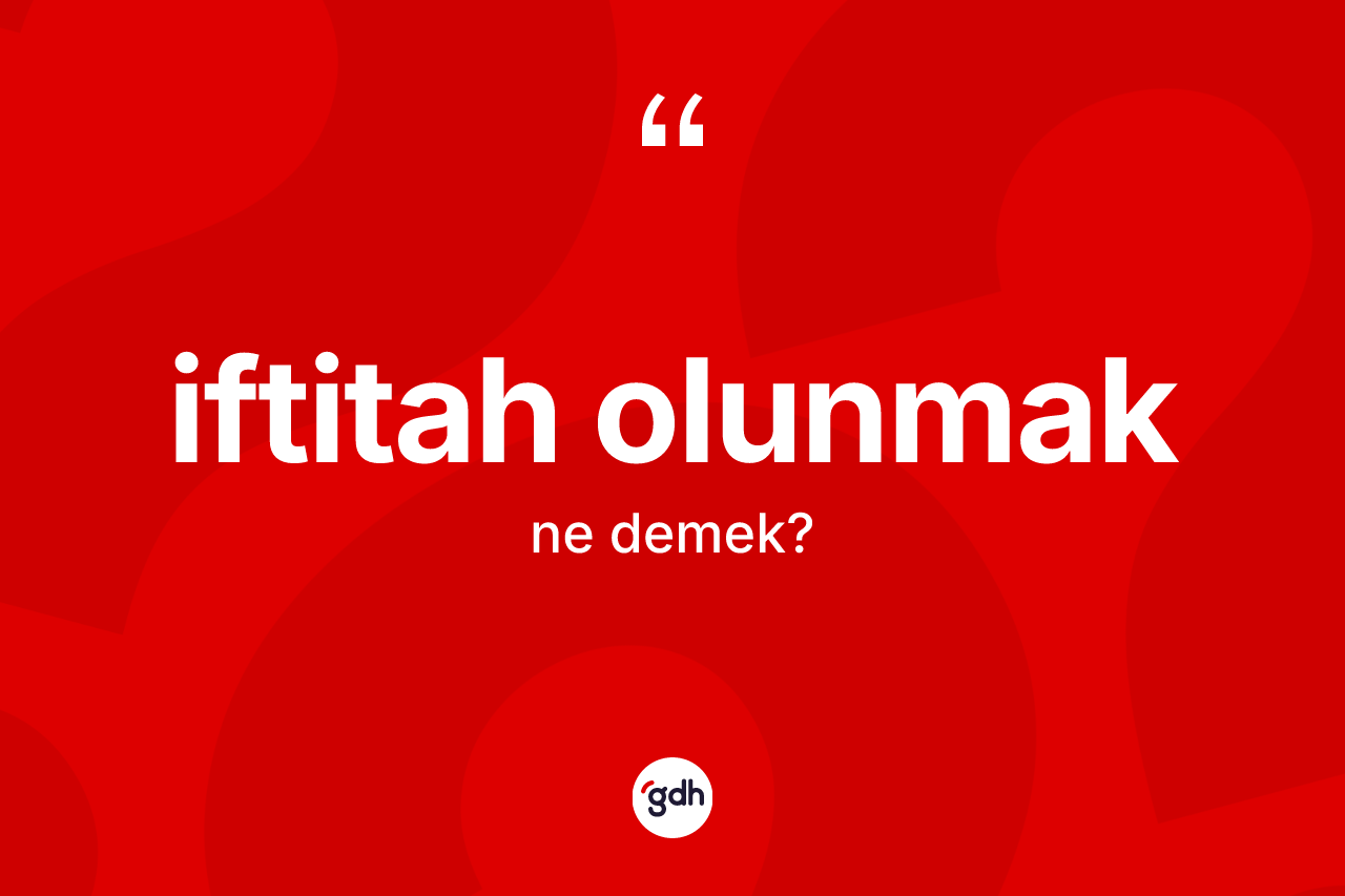İftitah olunmak nedir? İftitah olunmak ifadesinin özellikleri nelerdir?