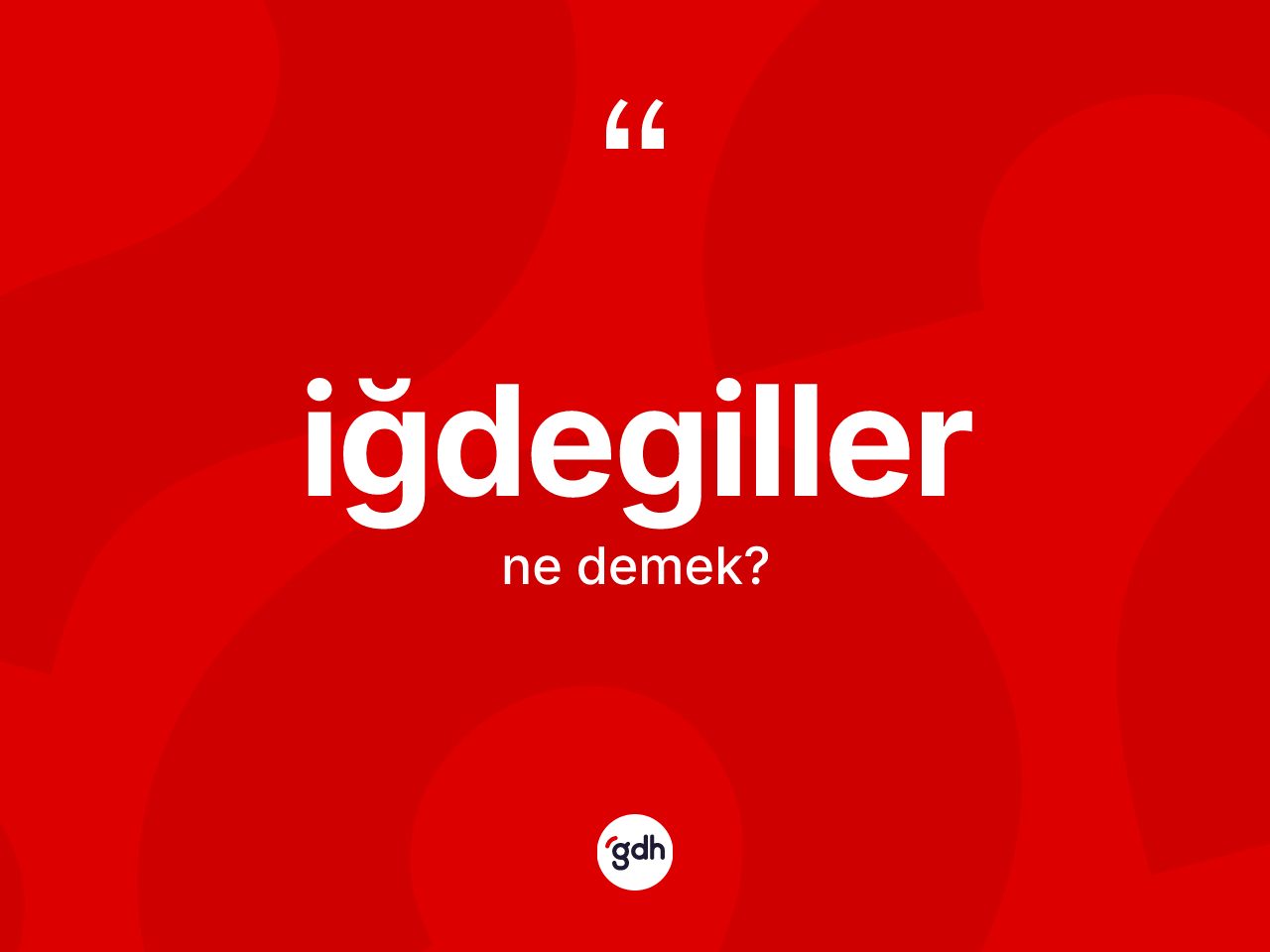 İğdegiller kelimesi ne demek? İğdegiller kelimesinin TDK anlamı nedir?