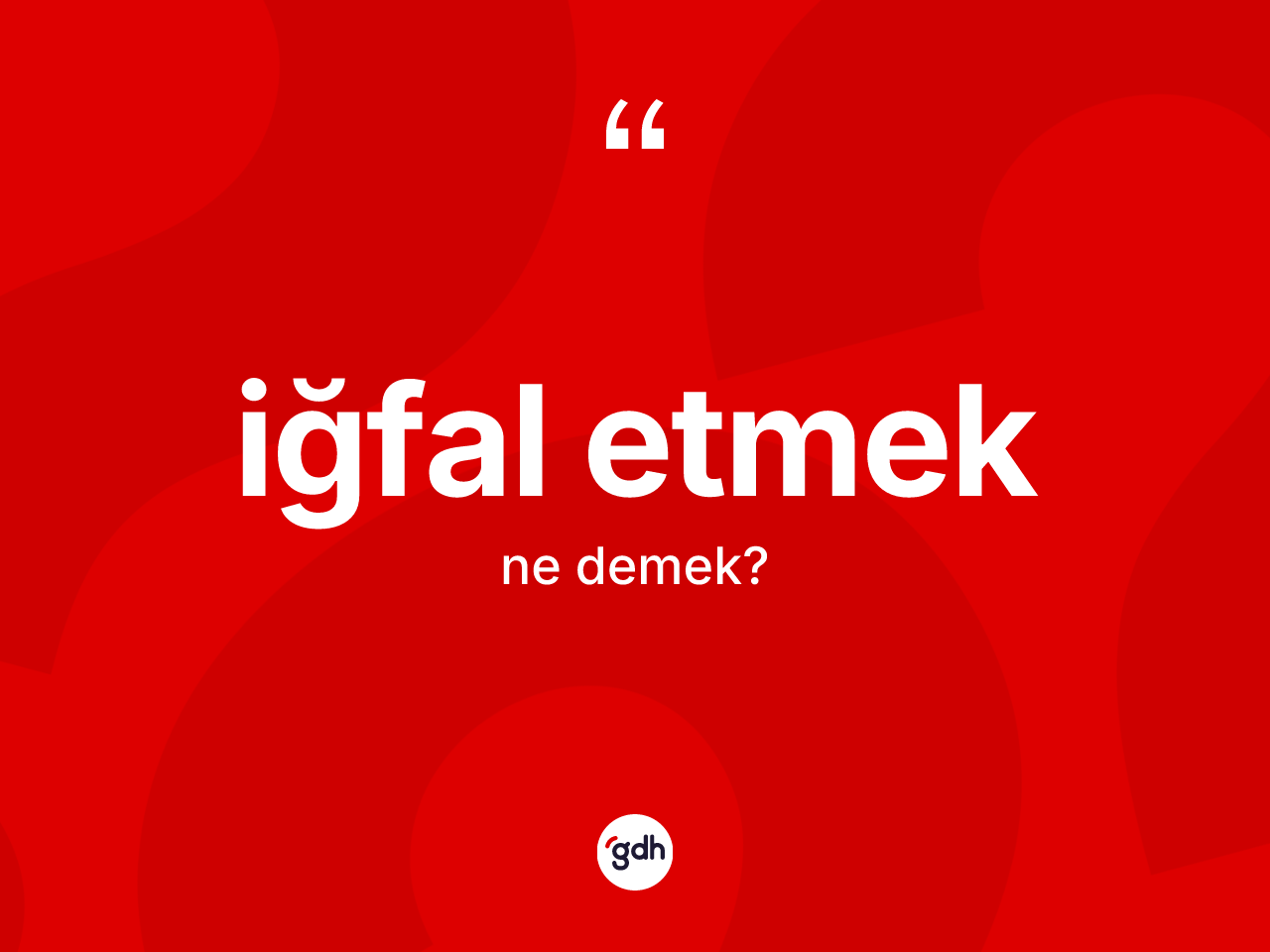 İğfal etmek sözü neyi anlatır? İğfal etmek ifadesi nerede kullanılır?